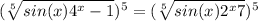 (\sqrt[5]{sin(x)+4^x-1})^5 = (\sqrt[5]{sin(x)+2^x+7})^5