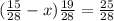 ( \frac{15}{28} - x) + \frac{19}{28} = \frac{25}{28} 