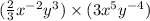 ( \frac{2}{3} x {}^{ - 2}y {}^{3} ) \times (3 {x}^{5} y {}^{ - 4} )