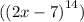 ( {(2x - 7)}^{14} )