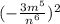 ( - \frac{3m {}^{5} }{n {}^{6} } ) {}^{2} 