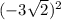 ( - 3 \sqrt{2})^{2} 