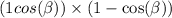 (1 + cos( \beta ) ) \times (1 - \cos( \beta ) )
