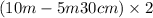 (10m - 5m30cm) \times 2