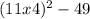 (11x + 4)^{2} - 49 