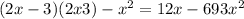 (2x - 3)(2x + 3) - {x}^{2} = 12x - 69 + 3 {x}^{2} 