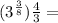 (3^ \frac{3}{8} ) \frac{4}{3} = 