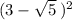 (3 - \sqrt{5} \: )^{2} 