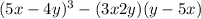 (5x - 4y) {}^{3} - (3x + 2y)(y - 5x)