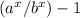(a^x/b^x)-1
