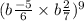 (b \frac{ - 5}{6} \times b \frac{2}{7} ) {}^{9} 