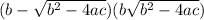 (b-\sqrt{b^2-4ac})(b+\sqrt{b^2-4ac})