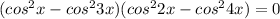 (cos^{2}x -cos^{2}3x)+(cos^{2}2x -cos^{2}4x) = 0