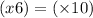 (x + 6) = (\times + 10) 