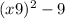 (x + 9) {}^{2} - 9