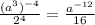 \frac{(a^3)^{-4}}{2^4} = \frac{a^{-12}}{16}