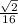 \frac{\sqrt{2} }{16}