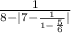 \frac{1}{8-|7-\frac{1}{1 - \frac{5}{6} } | }