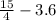 \frac{15}{4} -3.6