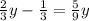 \frac{2}{3} y - \frac{1}{3} =\frac{5}{9} y