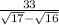 \frac{33}{\sqrt{17} -\sqrt{16} }