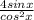 \frac{4sinx}{cos^{2} x}