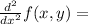 \frac{d^2}{dx^2} f(x,y)=