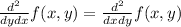 \frac{d^2}{dydx}f(x,y)= \frac{d^2}{dxdy}f(x,y)