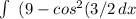 \int\ {(9-cos^2({3/2} } \, dx