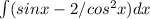 \int\limits (sin x-2/cos^2x) dx