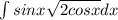 \int\limits sinx \sqrt{2+cosx} dx