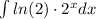 \int ln(2) \cdot 2^x dx