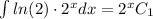 \int ln(2) \cdot 2^x dx = 2^x + C_1