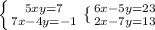 \left \{ {{5x+y=7} \atop {7x-4y=-1}} \right. \{ {{6x-5y=23} \atop {2x-7y=13}} \right.