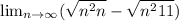 \lim_{n \to \infty}(\sqrt{n^2+n}-\sqrt{n^2+11})