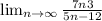 \lim_{n \to \infty}\frac{7n+3}{5n-12}