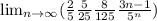 \lim_{n \to \infty} ( \frac{2}{5}+\frac{5}{25}+\frac{8}{125}++\frac{3n-1}{5^n})