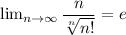 \lim_{n \to \infty} \dfrac{n}{\sqrt[n]{n! } } = e