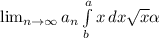 \lim_{n \to \infty} a_n \int\limits^a_b {x} \, dx \sqrt{x} \alpha