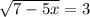 \sqrt[]{7-5x} =3