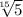 \sqrt[15]{5}