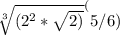 \sqrt[3]{(2^2*\sqrt{2)} }^(5/6)