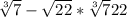 \sqrt[3]{7} -\sqrt{22} *\sqrt[3]{7} +22