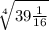 \sqrt[4]{39\frac{1}{16} }