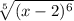 \sqrt[5]{(x-2)^6}