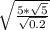 \sqrt{\frac{5*\sqrt{5} }{\sqrt{0.2}}}