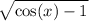 \sqrt{ \cos(x) - 1 }