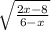 \sqrt{ \frac{2x-8}{6-x}