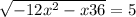 \sqrt{-12x^{2} -x+36} =5