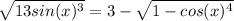 \sqrt{1+3sin(x)^3} =3-\sqrt{1-cos(x)^4}